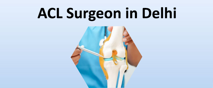 ACL Surgeon in Delhi