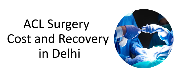 ACL Surgery Cost and Recovery in Delhi