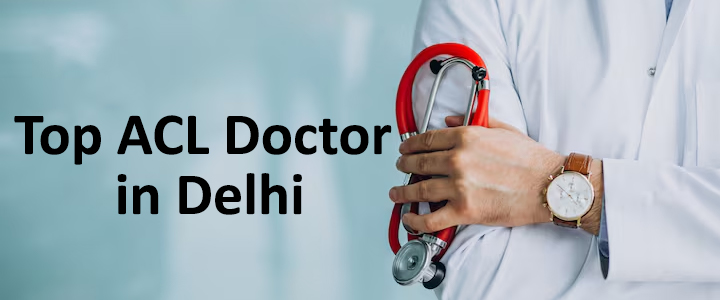 Top ACL Doctor in Delhi