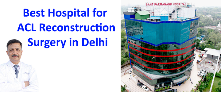 Best Hospital for ACL Reconstruction Surgery in Delhi, India