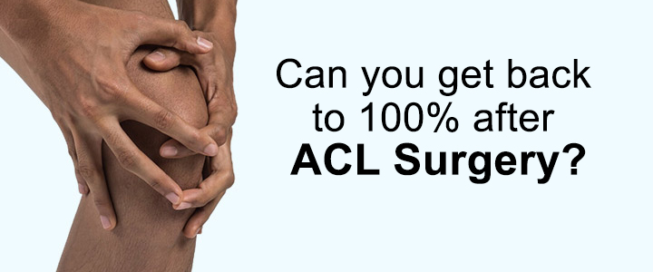 Can you get back to 100% after ACL surgery?