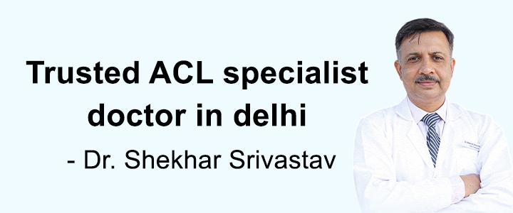 Trusted ACL Specialist Doctor in Delhi - Dr Shekhar Srivastav