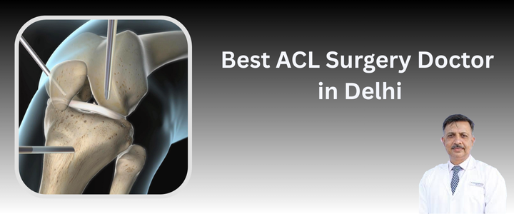 Best ACL Surgery Doctor in Delhi