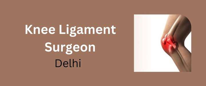 Knee Ligament Surgeon Delhi