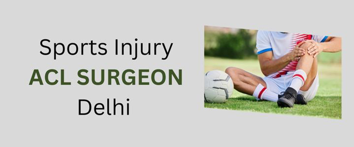 Sports Injury ACL Surgeon Delhi