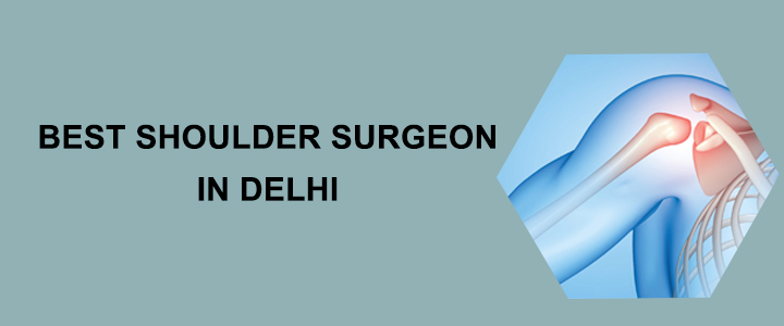Who is the Best Shoulder Surgeon in Delhi?