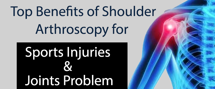 Top Benefits of Shoulder Arthroscopy in Delhi for Sports Injuries & Joint Problems