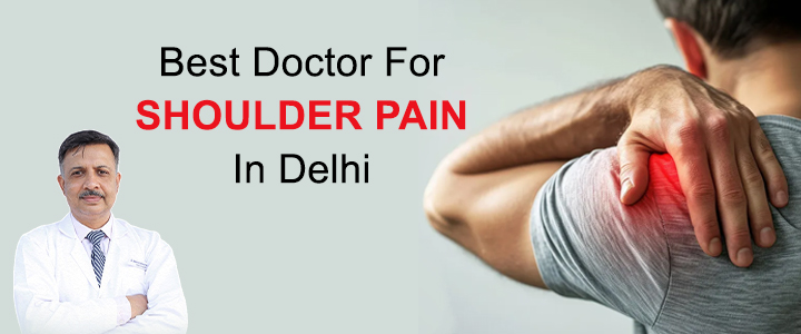 Which doctor is the Best for Shoulder Pain in Delhi?