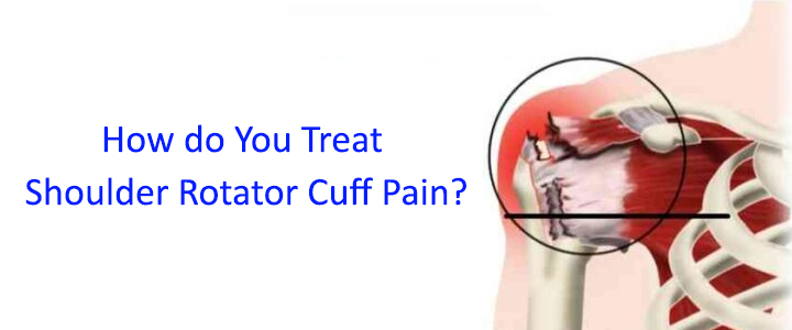 How do You Treat Shoulder Rotator Cuff Pain?