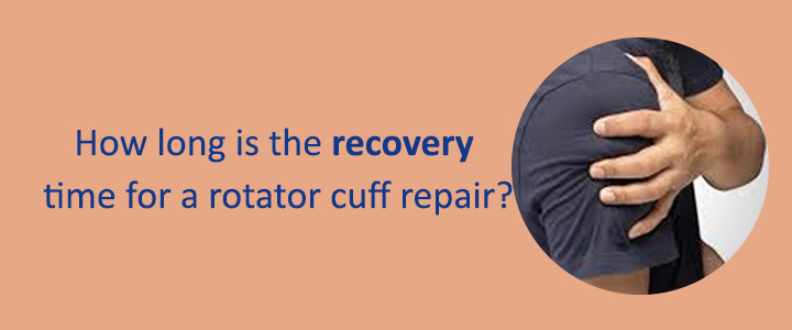 How long is the recovery time for a rotator cuff repair?